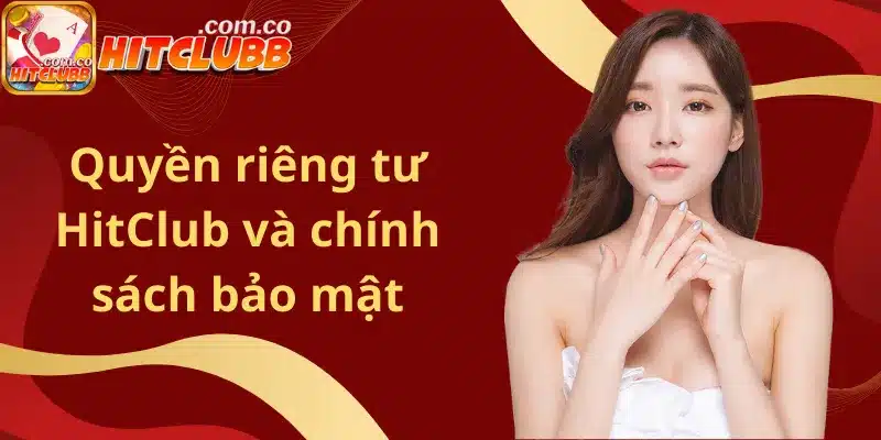 Quyền riêng tư HitClub và chính sách bảo mật
