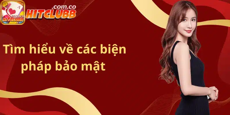 Tìm hiểu về các biện pháp bảo mật mà cổng HitClub áp dụng
