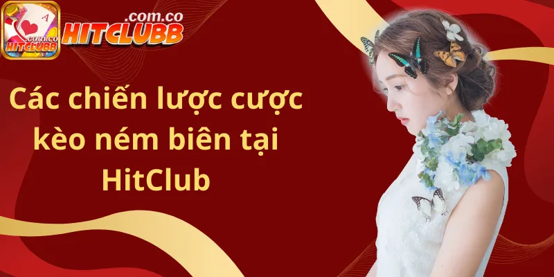 Các chiến lược cược kèo ném biên tại HitClub