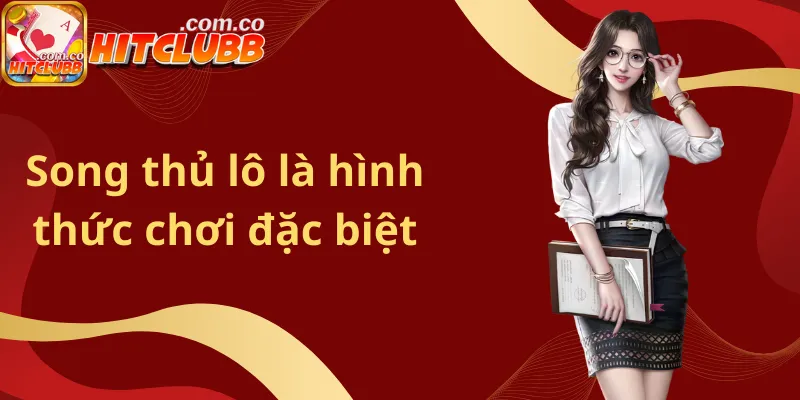 Song thủ lô là hình thức chơi đặc biệt
